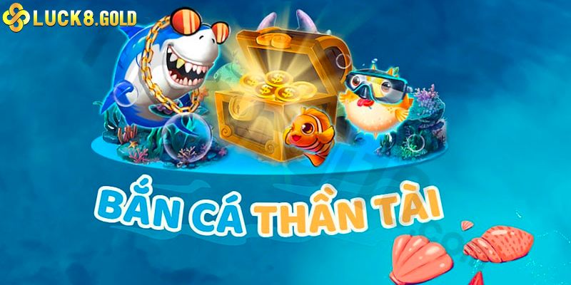 Tìm hiểu về bắn cá thần tài là gì?